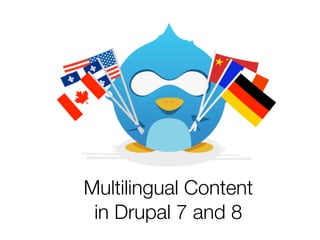 Multilingual Content
 in Drupal 7 and 8
 