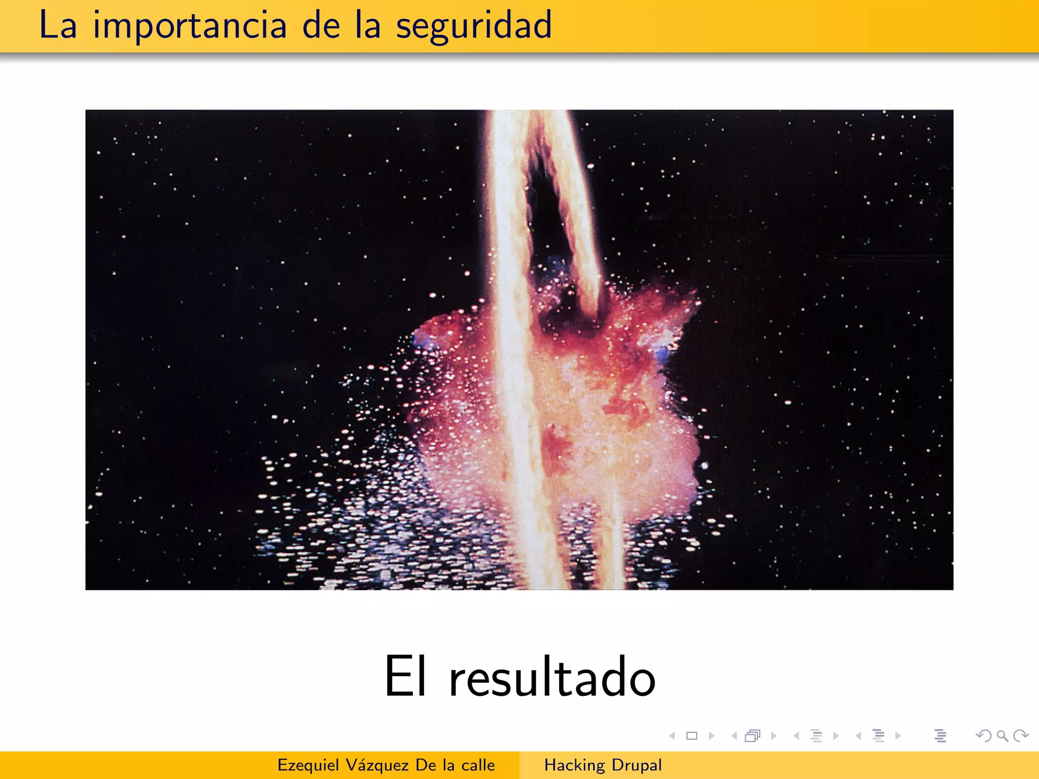 La importancia de la seguridad
El resultado
Ezequiel V´azquez De la calle Hacking Drupal
 