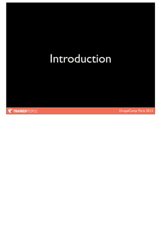 DrupalCamp Paris 2013
Introduction
 