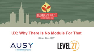 Clément Génin - AUSY
UX: Why There Is No Module For That
 