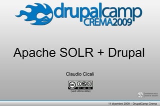Apache SOLR + Drupal Claudio Cicali Claudio Cicali (vedi ultima slide) 