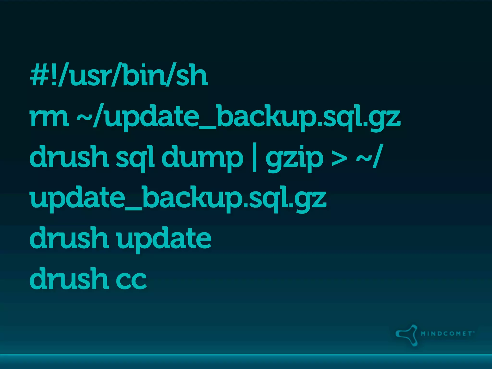 #!/usr/bin/sh
rm ~/update_backup.sql.gz
drush sql dump | gzip > ~/
update_backup.sql.gz
drush update
drush cc
 