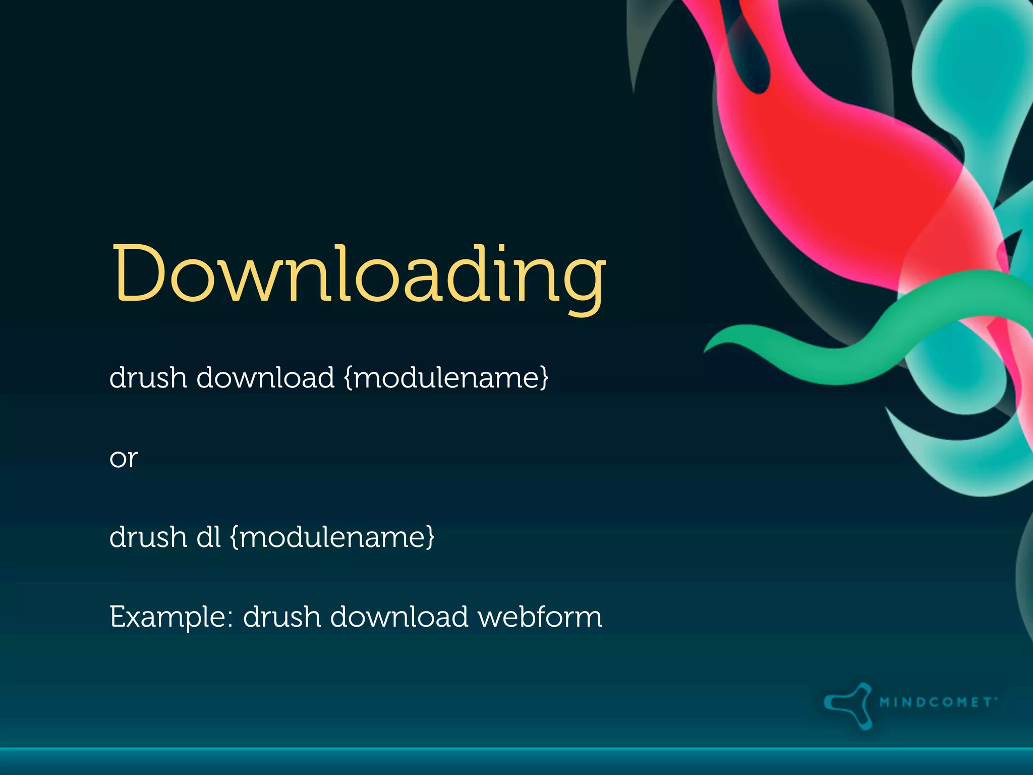 Downloading
drush download {modulename}

or

drush dl {modulename}

Example: drush download webform
 