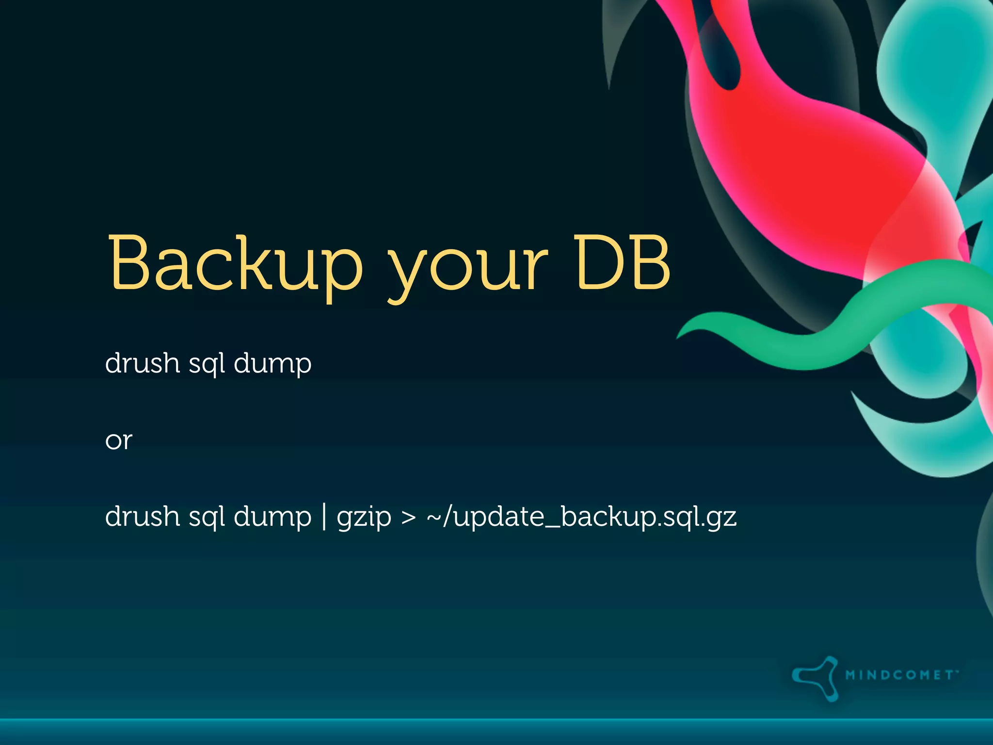 Backup your DB
drush sql dump

or

drush sql dump | gzip > ~/update_backup.sql.gz
 
