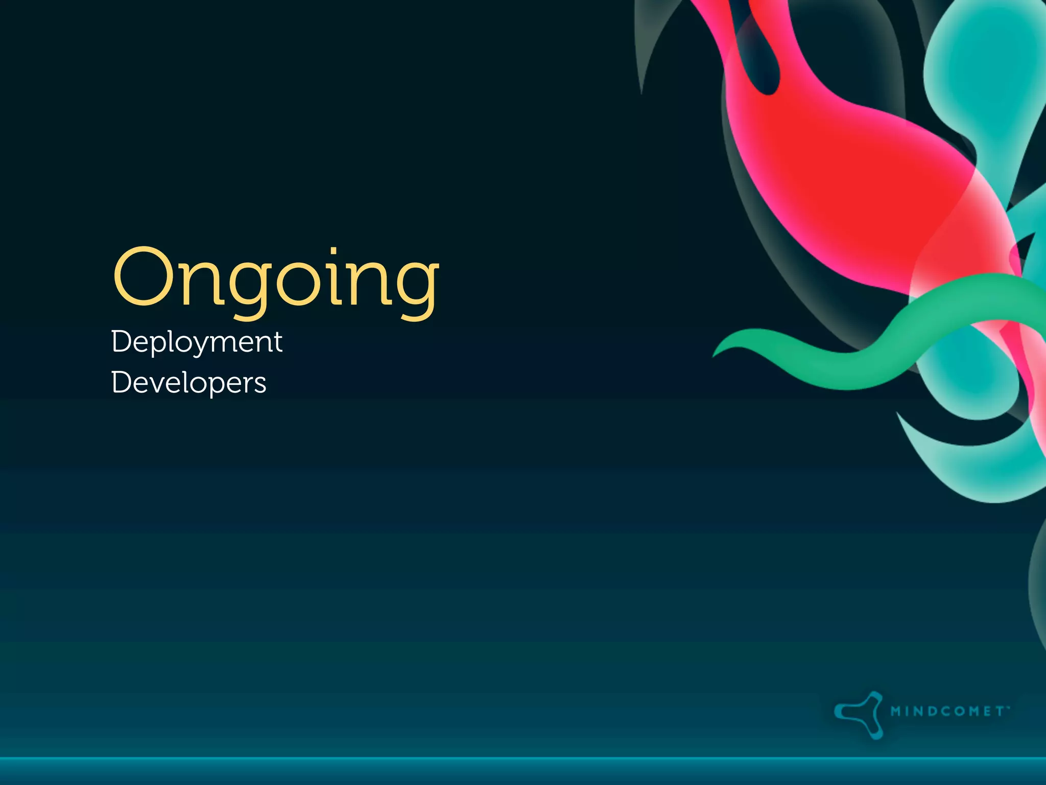 Ongoing
Deployment
Developers
 