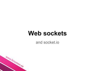 Web sockets
  and socket.io
 