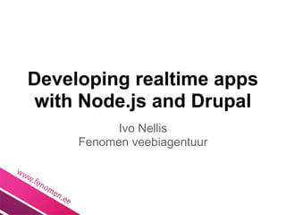 Developing realtime apps
 with Node.js and Drupal
           Ivo Nellis
     Fenomen veebiagentuur
 