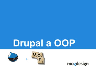 Drupal a OOP
  +
 