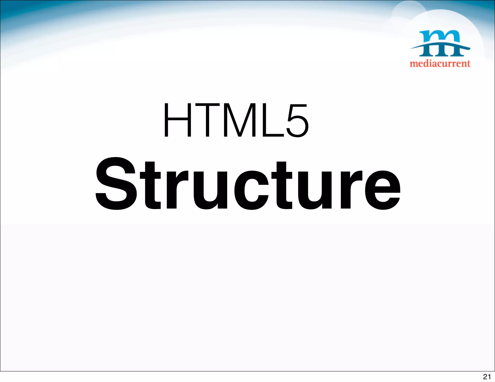 HTML5
Structure

            21
 