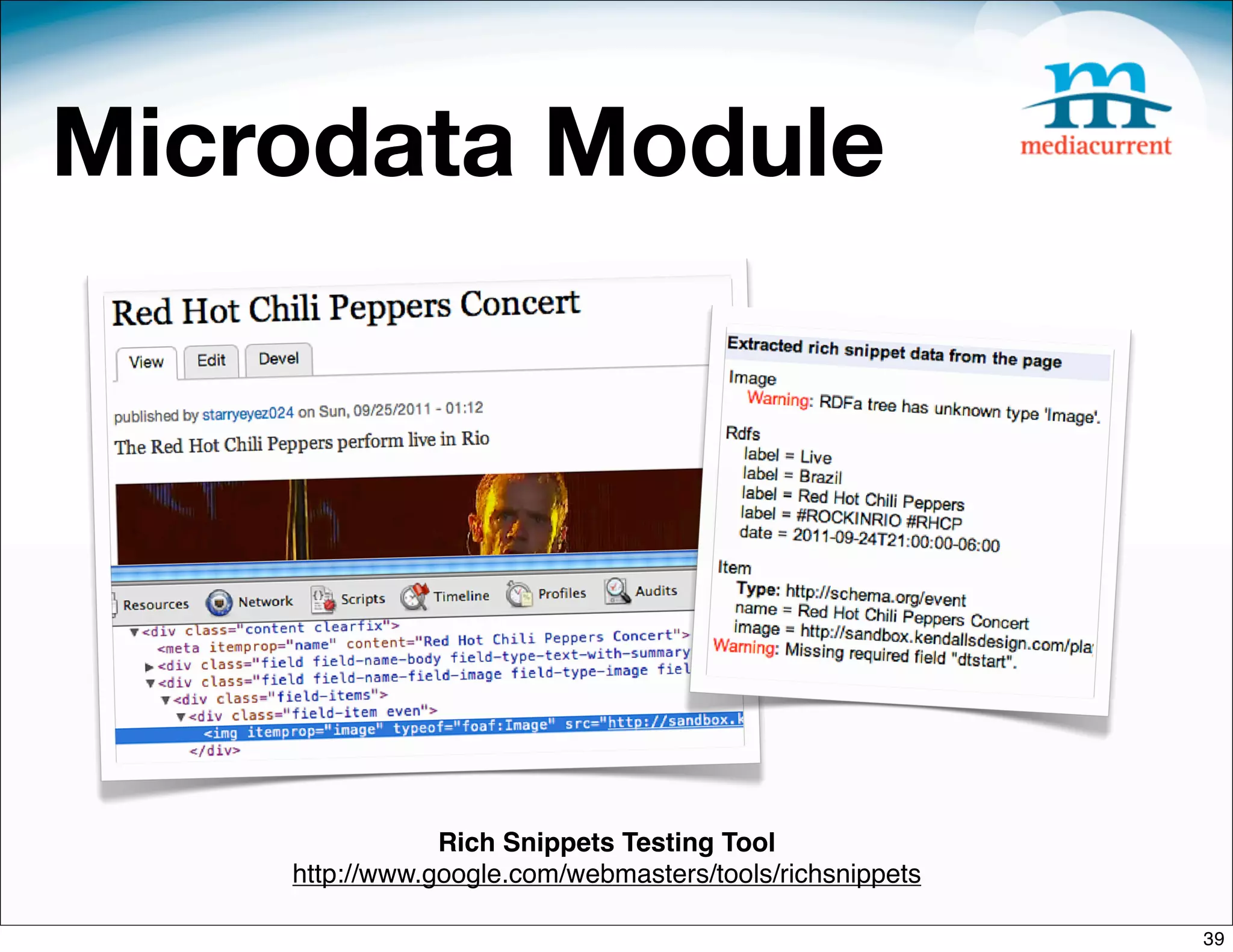Microdata Module




                Rich Snippets Testing Tool
    http://www.google.com/webmasters/tools/richsnippets

                                                          39
 
