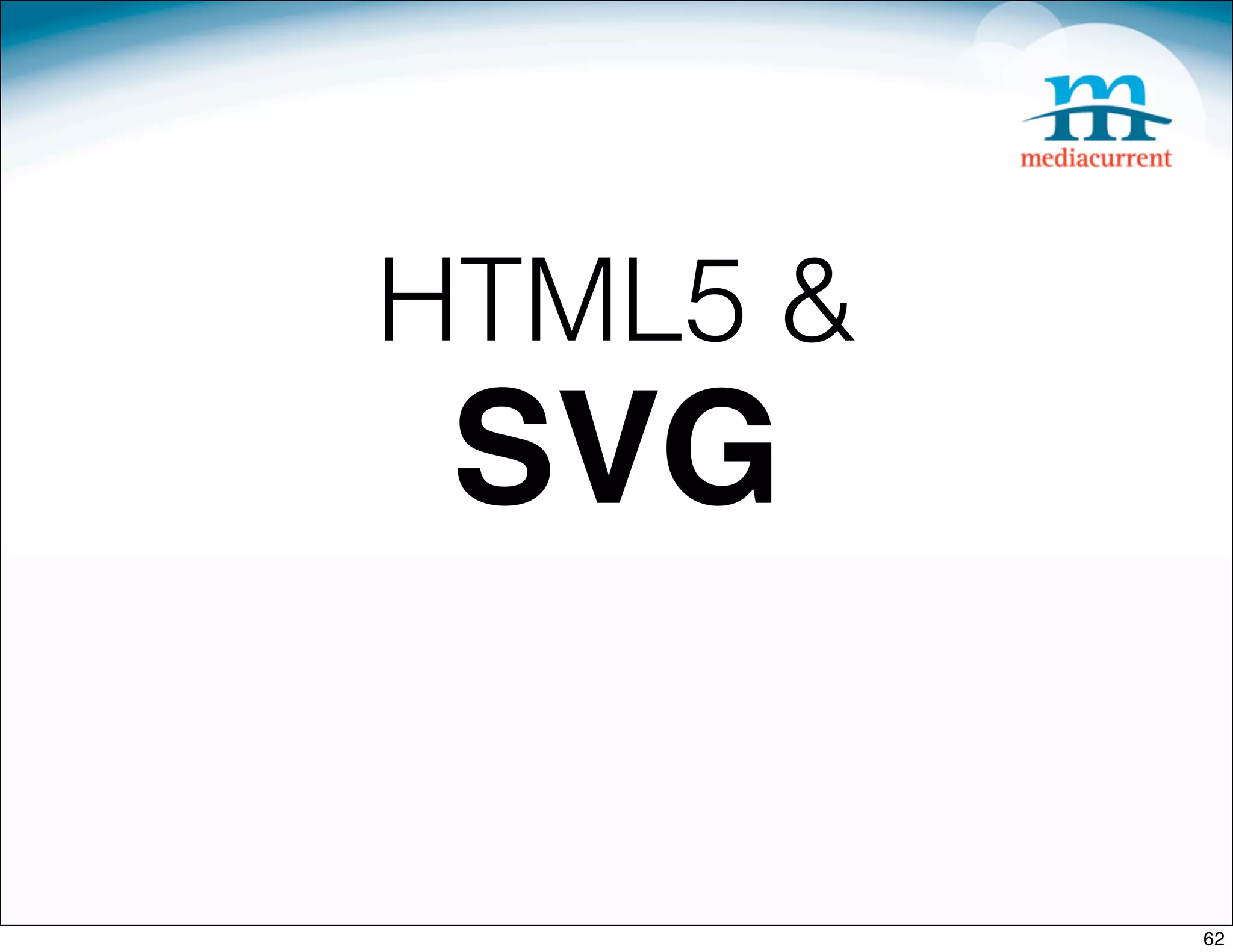 HTML5 &
 SVG

          62
 