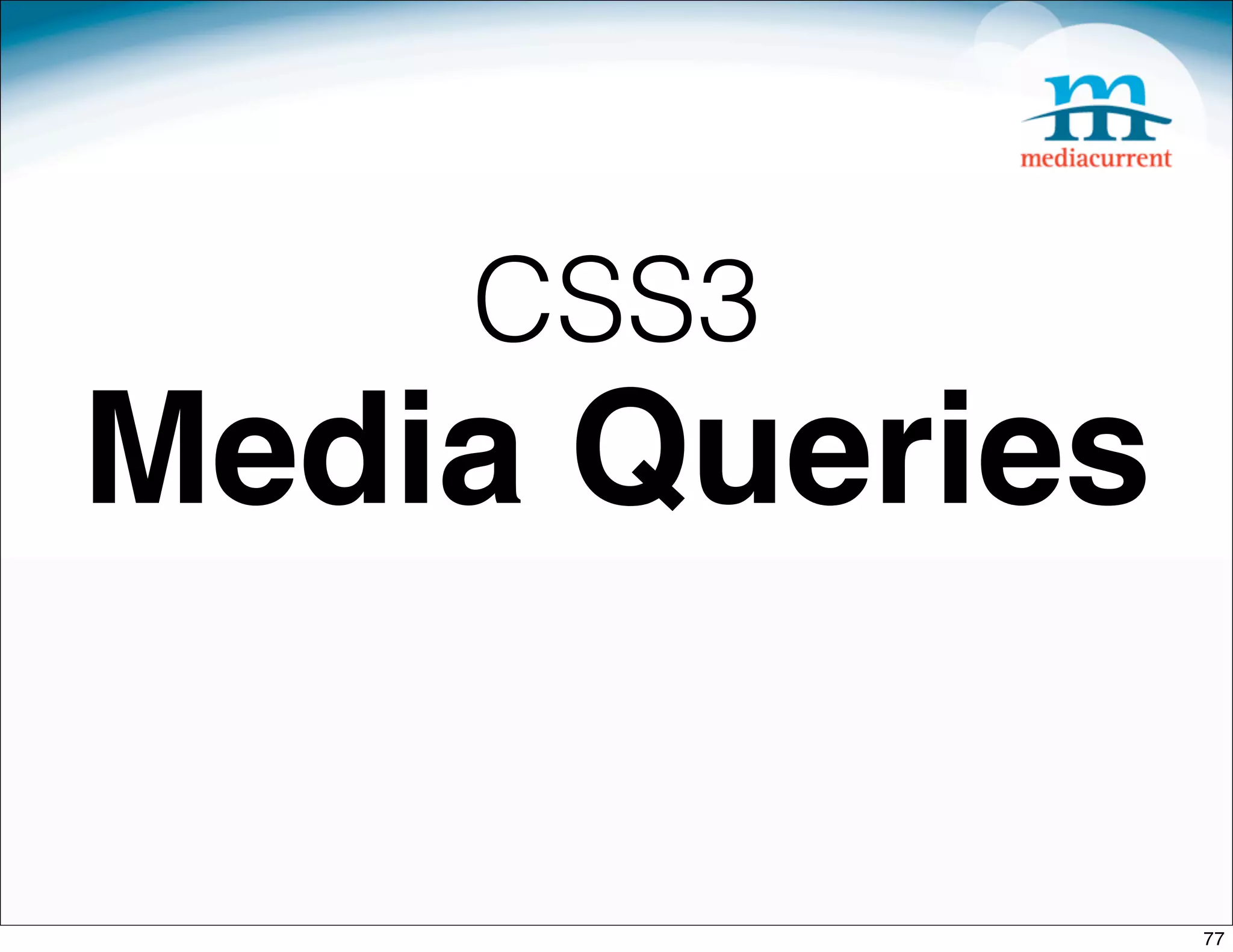 CSS3
Media Queries

                77
 