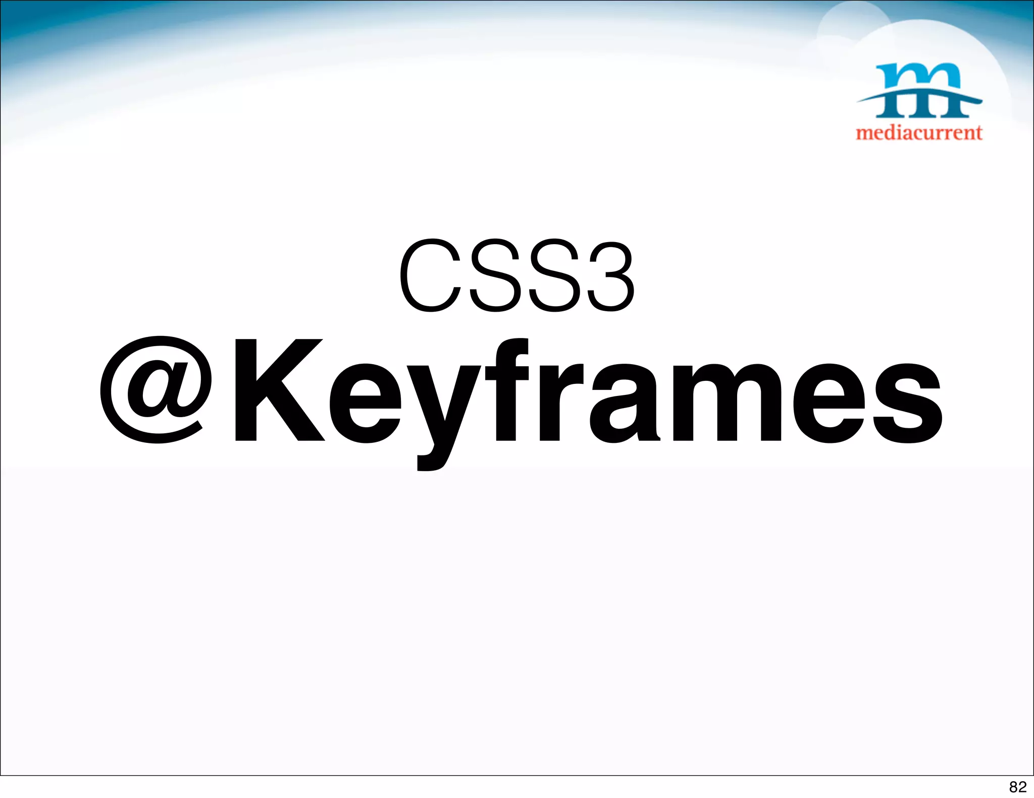 CSS3
@Keyframes

             82
 