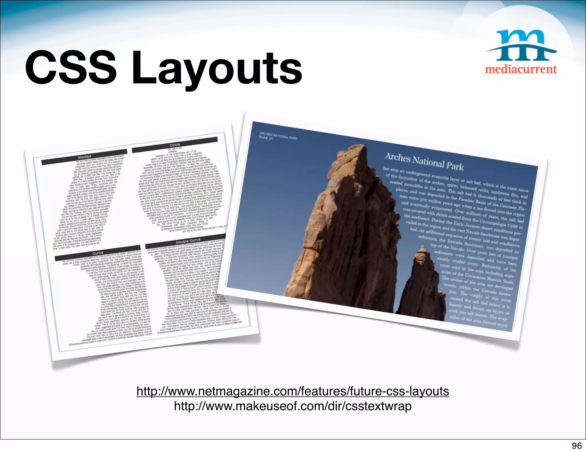 CSS Layouts




    http://www.netmagazine.com/features/future-css-layouts
            http://www.makeuseof.com/dir/csstextwrap


                                                             96
 