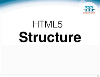 HTML5
Structure

            21
 