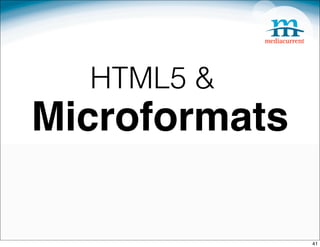 HTML5 &
Microformats

               41
 