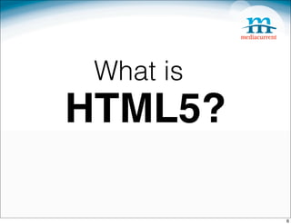 What is
HTML5?

           6
 