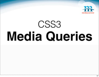 CSS3
Media Queries

                77
 