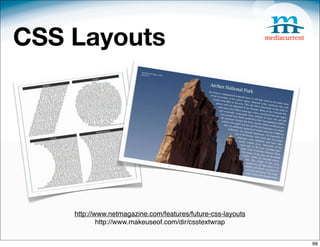 CSS Layouts




    http://www.netmagazine.com/features/future-css-layouts
            http://www.makeuseof.com/dir/csstextwrap


                                                             96
 