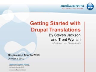 Getting Started withDrupal TranslationsBy Steven Jacksonand Trent WymanMediacurrent Consultants Drupalcamp Atlanta 2010 October 2, 2010 