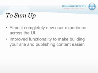 To Sum UpAlmost completely new user experience across the UI.Improved functionality to make building your site and publishing content easier.`