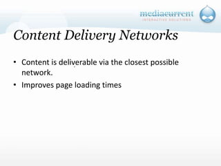 Content Delivery NetworksContent is deliverable via the closest possible network.Improves page loading times`