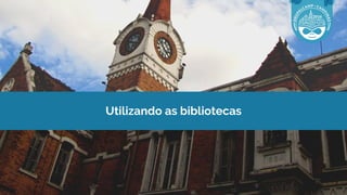 Utilizando as bibliotecas
 