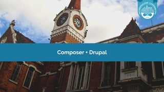 Composer + Drupal
 