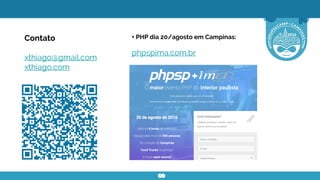 Contato
xthiago@gmail.com
xthiago.com
+ PHP dia 20/agosto em Campinas:
phpspima.com.br
 