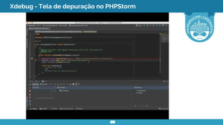 Xdebug - Depuração no PHPStorm
clique na imagem p/abrir o
vídeo no YouTube
 
