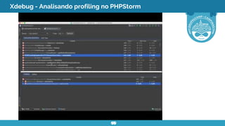Xdebug - Analisando profiling no PHPStorm
clique na imagem p/abrir o
vídeo no YouTube
 