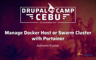 Manage Docker Host or Swarm Cluster
with Portainer
Ashwini Kumar
 