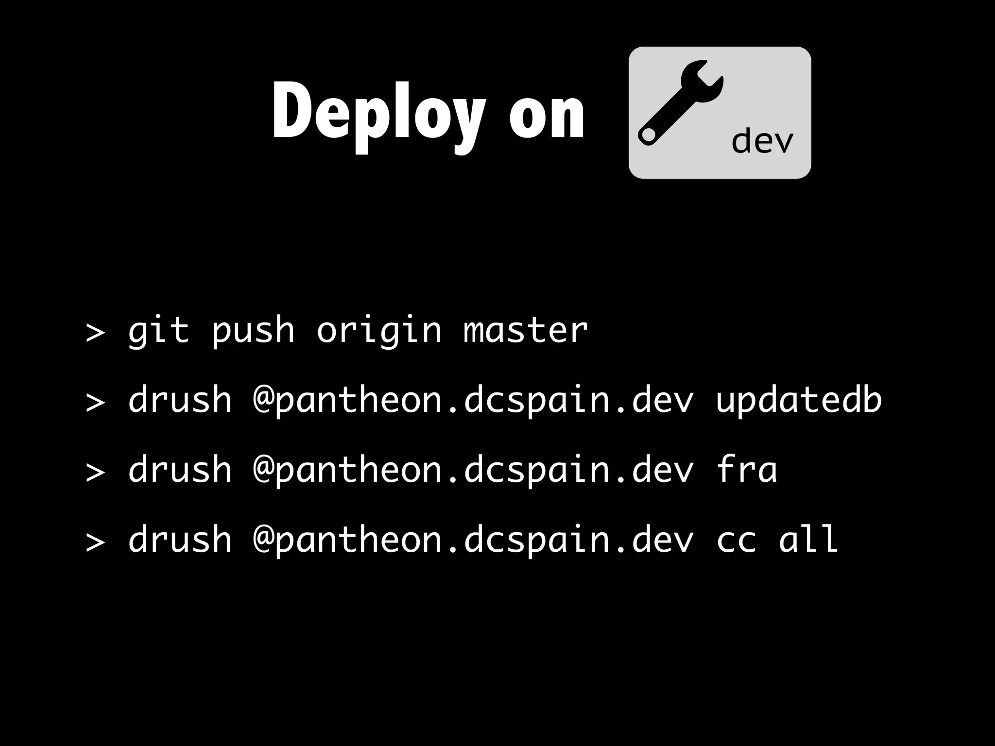 Deploy on adev

> git push origin master

> drush @pantheon.dcspain.dev updatedb

> drush @pantheon.dcspain.dev fra

> drush @pantheon.dcspain.dev cc all
 