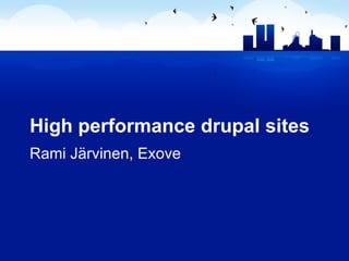 High performance drupal sites Rami Järvinen, Exove 
