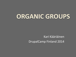 Kari Kääriäinen
DrupalCamp Finland 2014
 