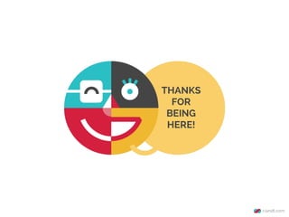 THANKS
FOR
BEING
HERE!
 