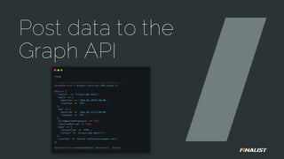Post data to the
Graph API
 