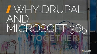 WHY DRUPAL
AND
MICROSOFT 365
 
