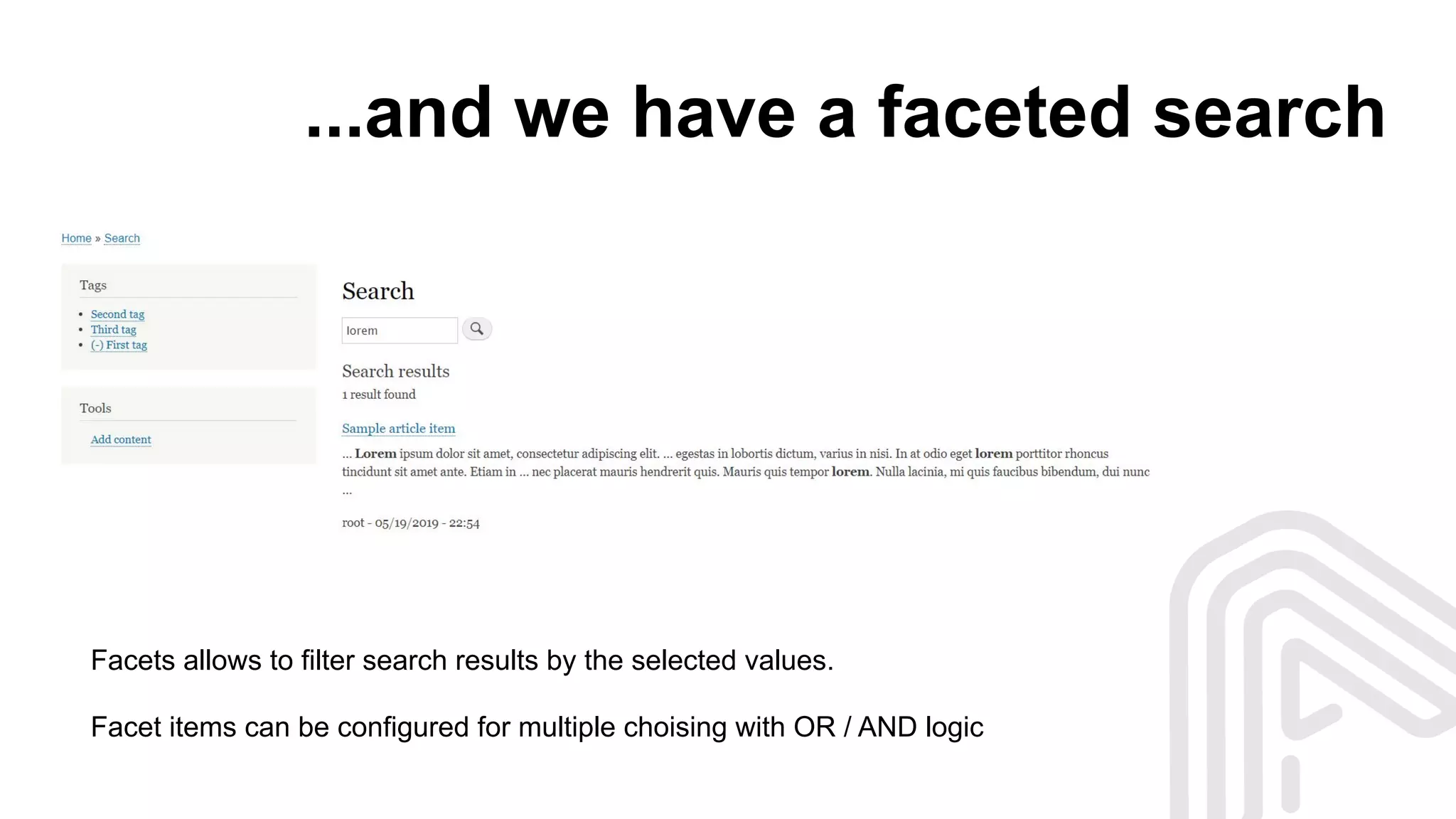 ...and we have a faceted search
Facets allows to filter search results by the selected values.
Facet items can be configured for multiple choising with OR / AND logic
 