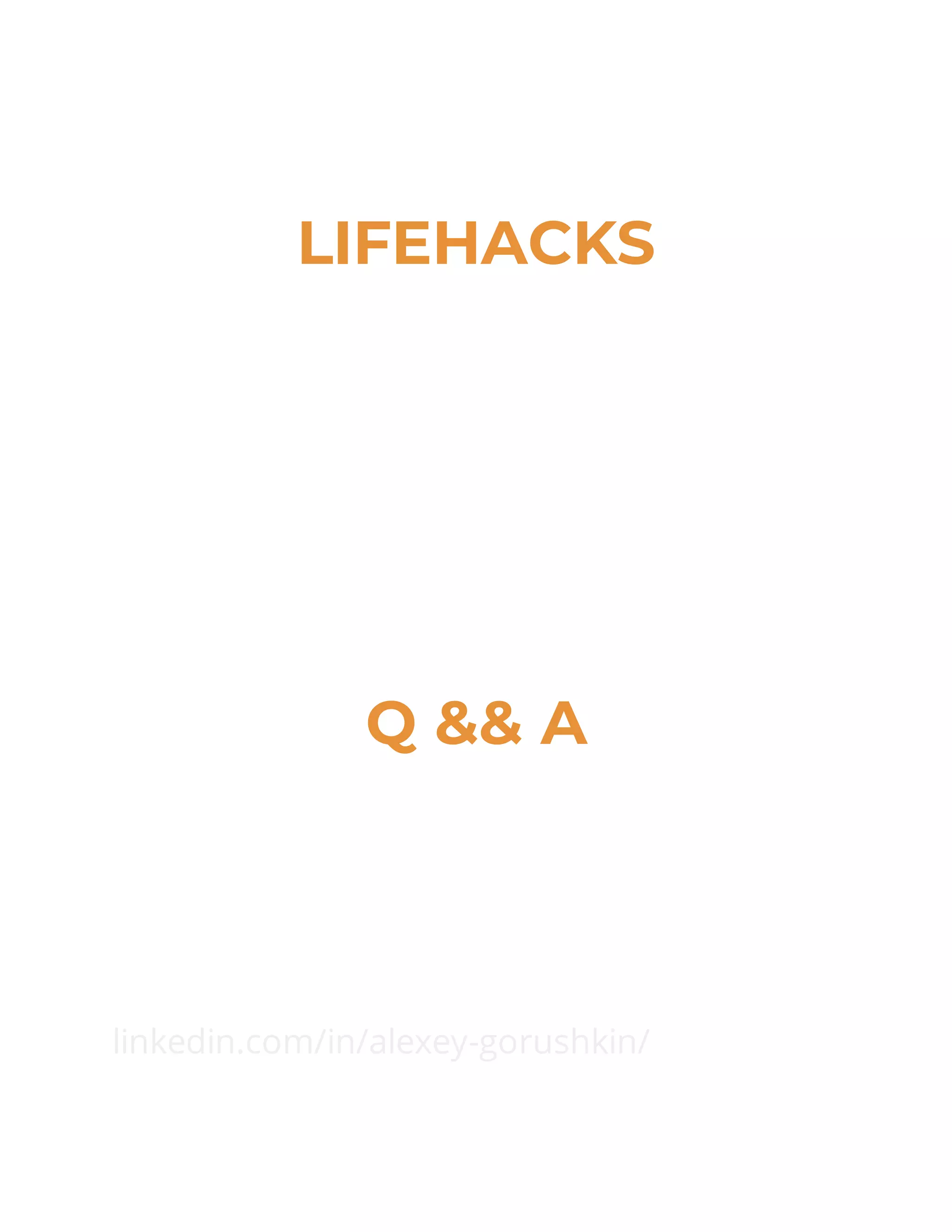 LIFEHACKS
facebook.com/alegor0607
Q && A
linkedin.com/in/alexey-gorushkin/
 
