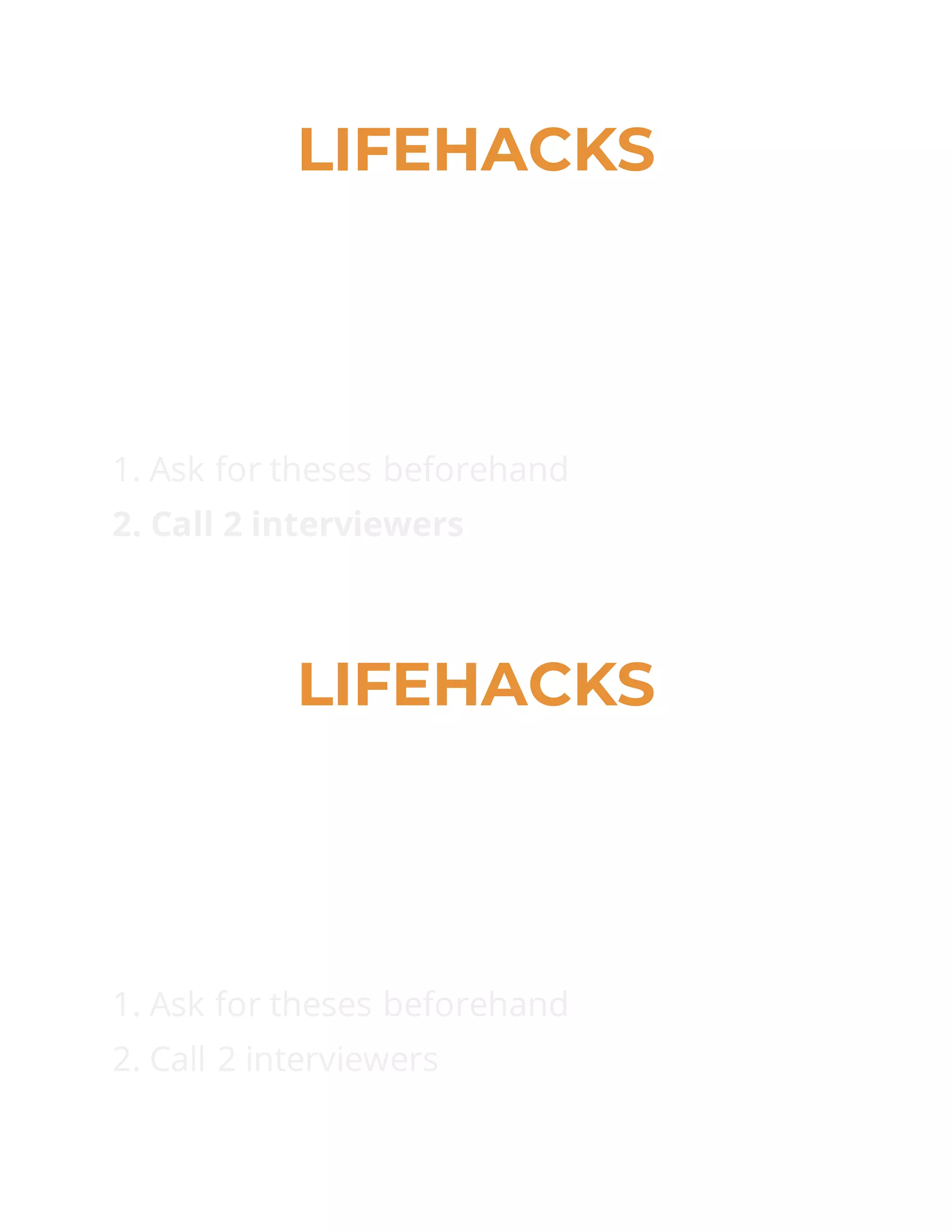 LIFEHACKS
1. Ask for theses beforehand
2. Call 2 interviewers
LIFEHACKS
1. Ask for theses beforehand
2. Call 2 interviewers
 