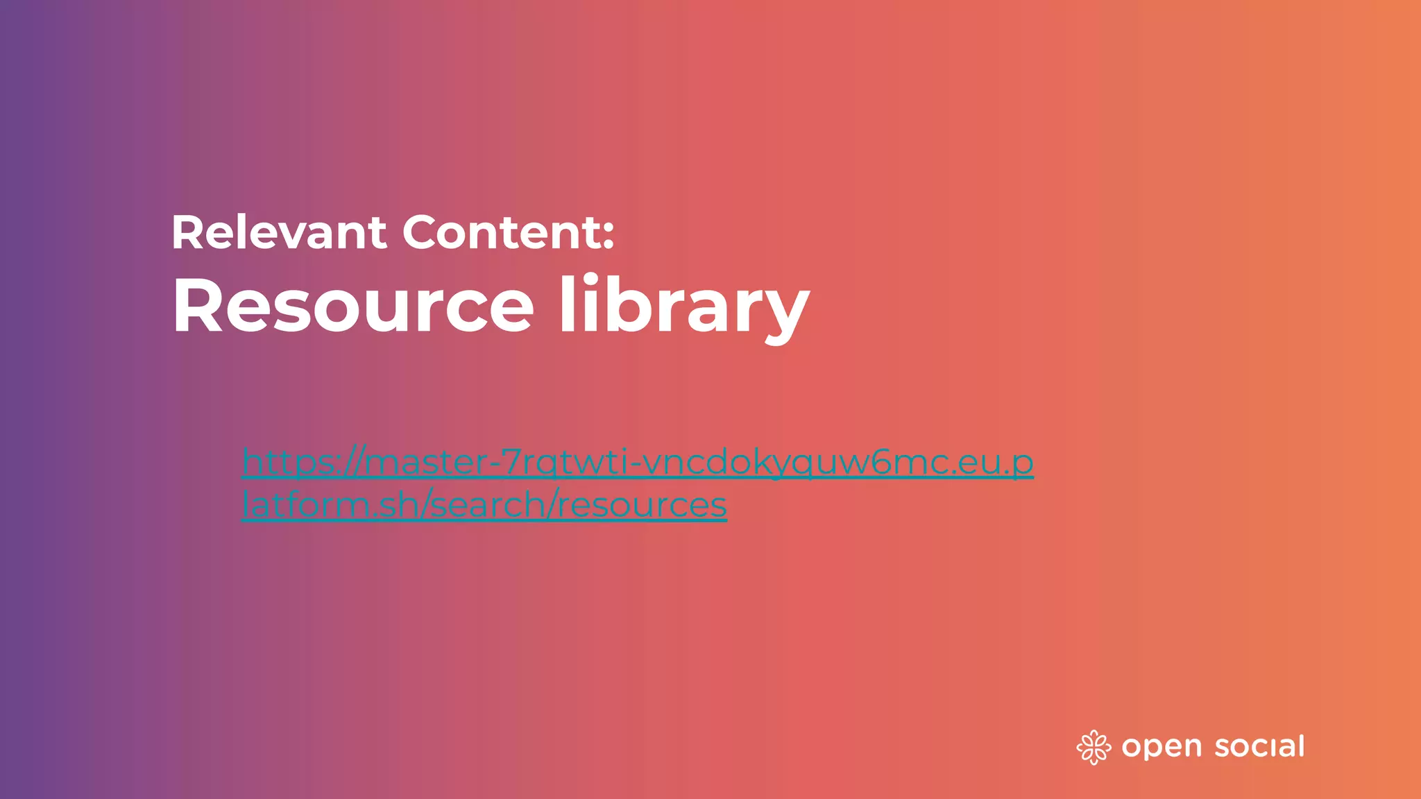 Relevant Content:
Resource library
https://master-7rqtwti-vncdokyquw6mc.eu.p
latform.sh/search/resources
 