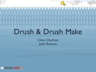 Drush & Drush Make
Chris Charlton	

John Romine
 