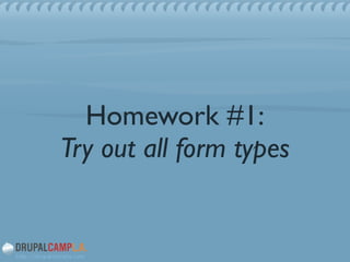 Homework #1:
Try out all form types
 