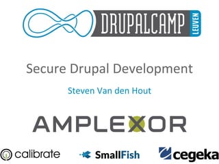 Secure	
  Drupal	
  Development	
  
Steven	
  Van	
  den	
  Hout	
  
 