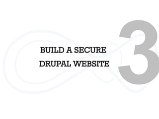 BUILD A SECURE
DRUPAL WEBSITE
3
 