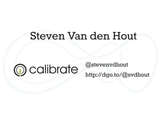 @stevenvdhout
http://dgo.to/@svdhout
Steven Van den Hout
 