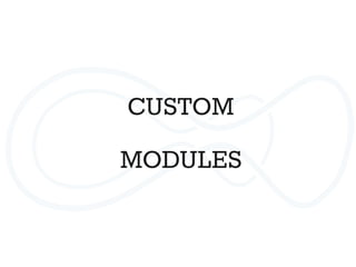 CUSTOM
MODULES
 