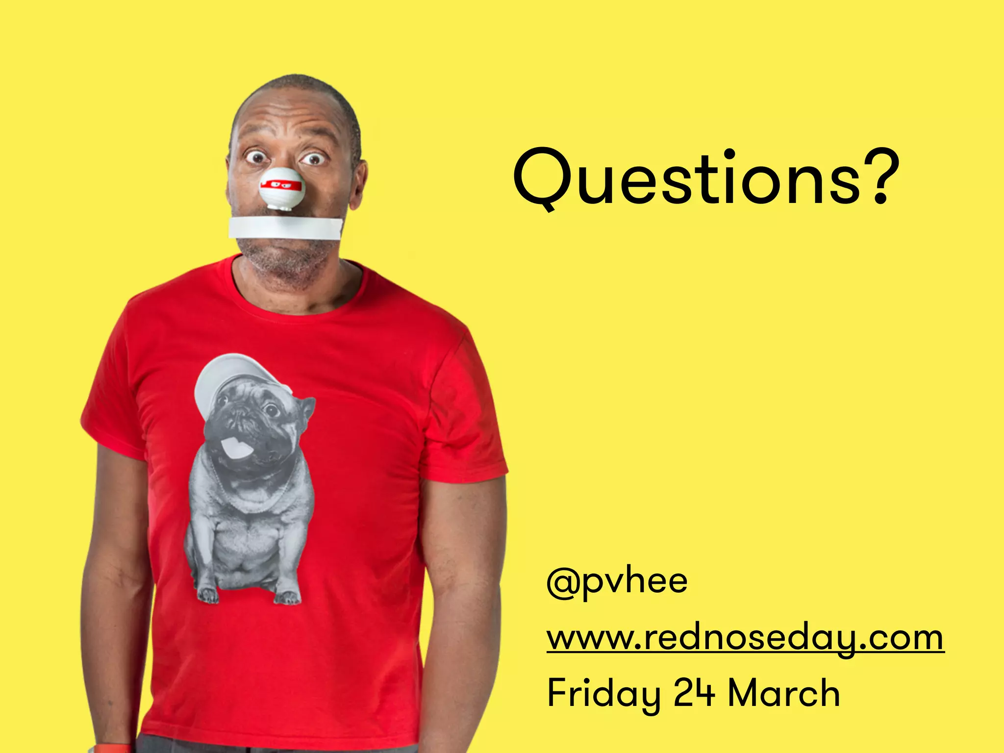 Questions? 
@pvhee 
www.rednoseday.com
Friday 24 March
 