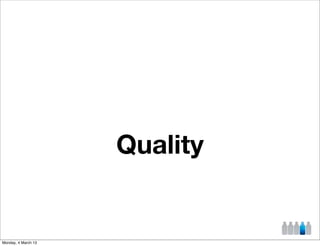 Quality


Monday, 4 March 13
 